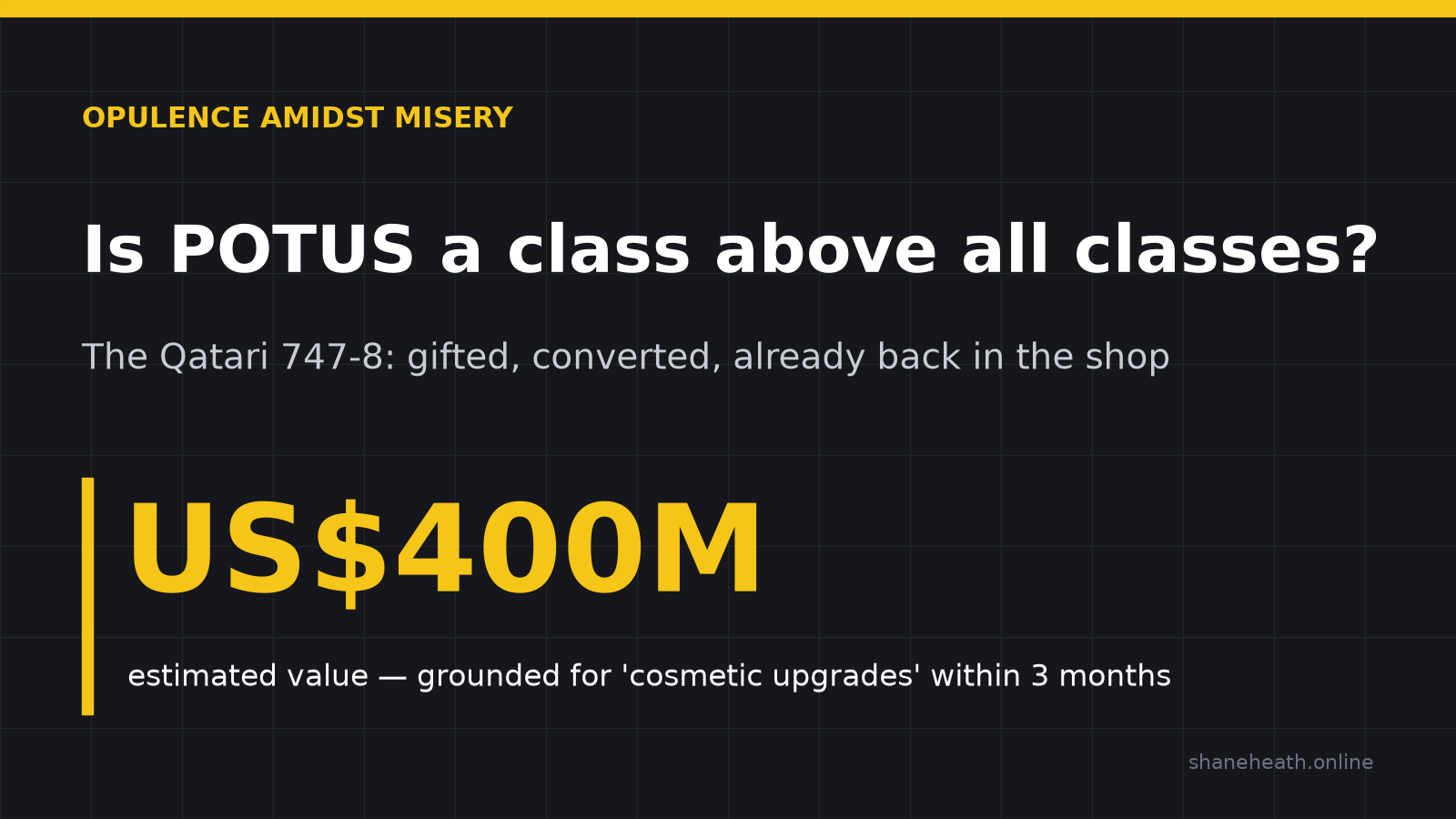 Opulence Amidst Misery — Is POTUS a class above all classes? US$400M: estimated value of the Qatari 747-8, grounded for cosmetic upgrades within three months.